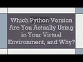 Which Python Version Are You Actually Using in Your Virtual Environment and Why