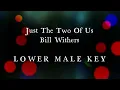 Just The Two Of Us Bill Withers Lower Male Key Karaoke Version