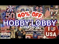 40 OFF HOBBY LOBBY PATRIOTIC FINALLY FULL COLLECTION WALKTHROUGH MARATHON 2026
