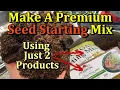 Easily Make Your Own Premium Seed Starting Potting-Up Mix Using Off the Shelf Products