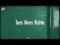 Tera Mera Rishta (Rain Version) - Mithoon, Saaj Bhatt, Sayeed Quadri, Mustafa Zahid | Lyrics