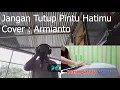 Download Lagu Jangan Tutup Pintu Hatimu // Cover : Armianto
