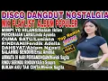 Download Lagu MIMPI YANG HILANG‼️DUA JAM NONSTOP REMIX DISCO DANGDUT ALBUM NOSTALGIA POPULER 