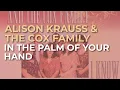 Lagu Alison Krauss \u0026 The Cox Family - In The Palm Of Your Hand (Official Audio)