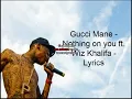 Gucci Mane ft. Wiz Khalifa - Nothin On Ya Lyrics
