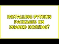 Installing python packages on shared hosting 3 Solutions
