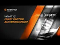What is Multi Factor Authentication