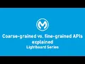 Coarse-grained vs Fine-grained APIs Explained Lightboard Series