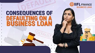 Business Loan पर चूक के परिणाम | जब आप Business Loan पर चूक करते हैं तो क्या होता है? | IIFL Finance