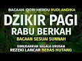 DZIKIR PAGI Pembuka Rezeki HARI Rabu Doa \u0026 Surah-surah Anjuran Dihafal Untuk Urusan Dunia Akhirat
