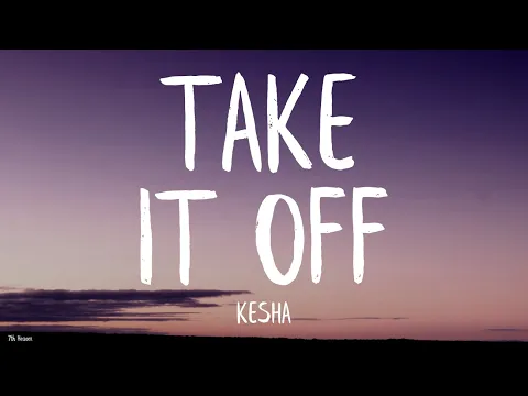 Download MP3 Kesha - Take It Off (Lyrics) [Stephen Marcus Bootleg]