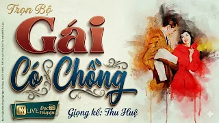 Truyện hay chưa từng có: " GÁI CÓ CHỒNG " | Kể Chuyện Đêm Khuya Ngủ Ngon 2026 - MC Thu Huệ