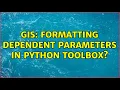 GIS Formatting dependent parameters in Python Toolbox