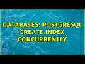 Databases Postgresql create index concurrently