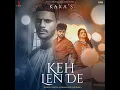 Keh Len De (feat. Inder Chahal & Himanshi Khurana) - Kaka
