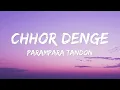 Chhor Denge (Lyrics) - Parampara Tandon | Sachet-Parampara | Nora Fatehi, Ehan Bhat | Arvindr K