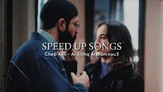 Speed Up Songs Cheb Akil Al 3ichq Al Mamnou3 شاب عقيل العشق الممنوع 