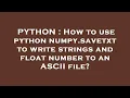 PYTHON How to use python numpy savetxt to write strings and float number to an ASCII file