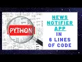 News Desktop Notifier in 6 lines using Python Python Mini project 6 lines of code