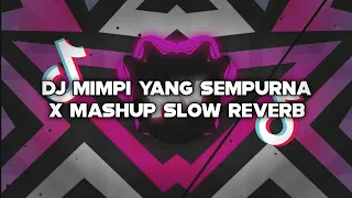 Download DJ MIMPI YANG SEMPURNA X MASHUP SLOW REVERB MP3