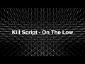 Kill Script  - On The Low [Unreleased]