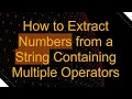 How to Extract Numbers from a String Containing Multiple Operators