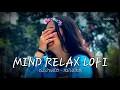 Download Lagu MIND RELAX LOVE SONG 💕 | MIND RELAX LOFI MASHUP | LOVE MASHUP SONG 🥰 | PART 12