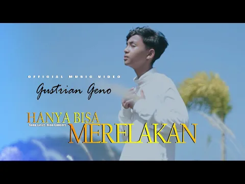 Download MP3 Gustrian Geno - Hanya Bisa Merelakan (Official Music Video) - Slowrock Terbaru 2023