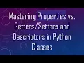 Mastering Properties vs and Descriptors in Python Classes