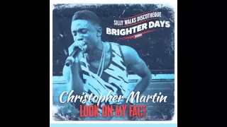christopher martin look on my face brighter days riddim prod by silly walks discotheque