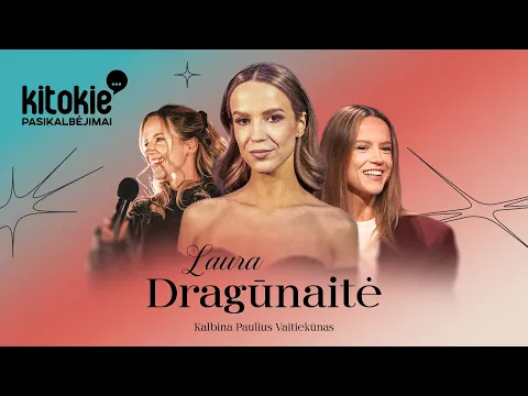 Video Thumbnail: „Kitokie pasikalbėjimai“ su Laura Dragūnaite