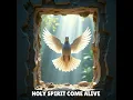Holy Spirit, Come Alive