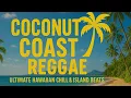 Download Lagu 🍹 Coconut Coast Reggae 🌴 | Ultimate Hawaiian Chill \u0026 Island Beats 🌞