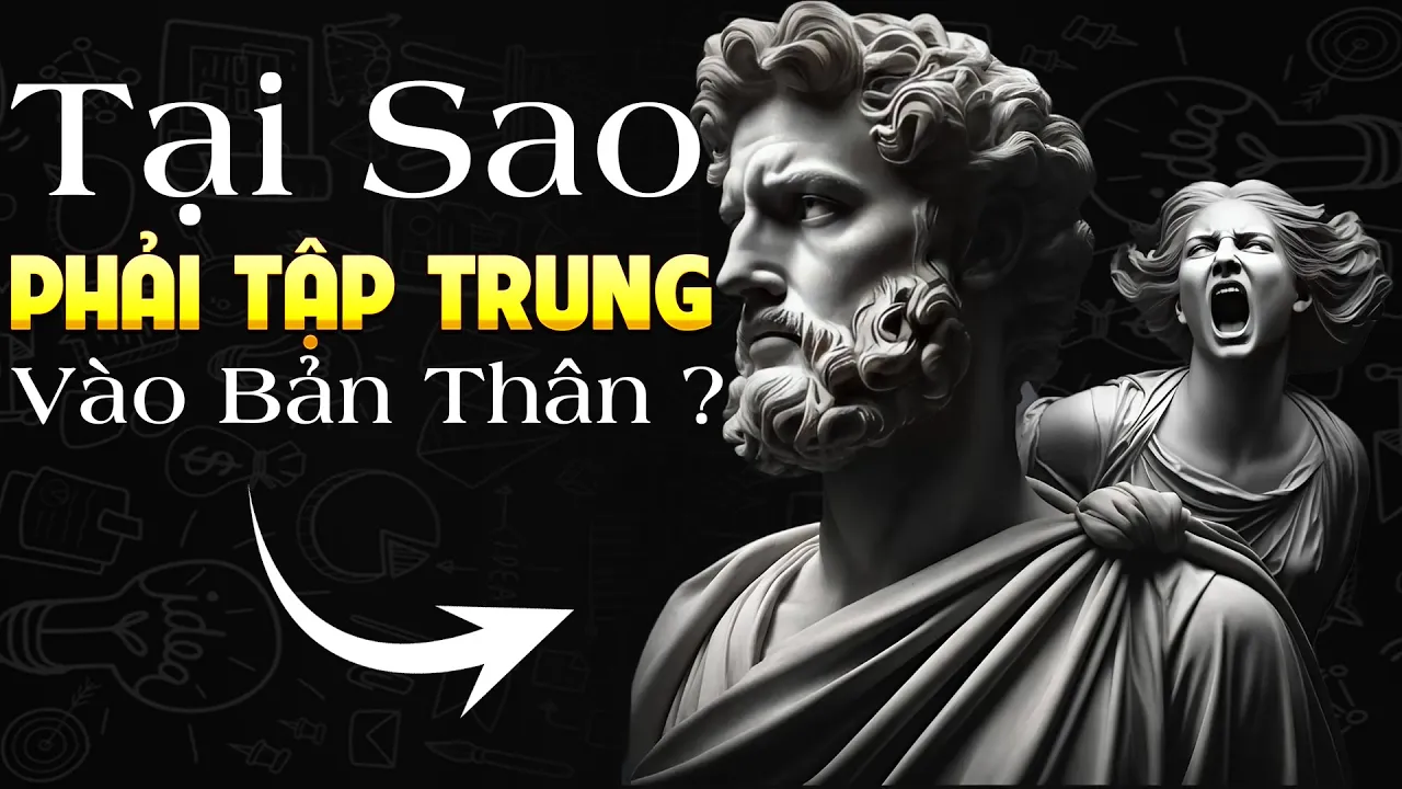 Outline Video Bật Mí Bí Mật Tại Sao Nên Tập Trung Rèn Luyện Bản Thân, Tư Duy Khắc Kỷ Khôn Ngoan - Tư Duy stoicism