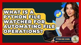 What Is A Python File Watcher For Automating File Operations - Python Code School