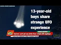 Download Lagu 13 Year Old Boys share UFO Experience