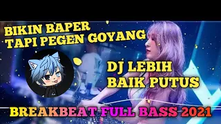 Download DJ LEBIH BAIK PUTUS - BREAKBEAT FULL BASS 2021 MP3