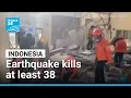 Indonesia eart uake kills at least 38 as rescue operation continues FRANCE 24 English