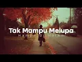 Download Lagu Tak Mampu Melupa 💔 Lagu-lagu Sedih Sampai Menangis