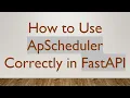 How to Use ApScheduler Correctly in FastAPI