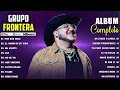 Grupo Frontera Mix 2025 | Las 30 Mejores Canciones de Grupo Frontera | Grupo Frontera Álbum Completo