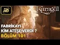 Lagu Karagül 101. Bölüm (Full HD Tek Parça)Fabrikayı Kim Ateşe Verdi