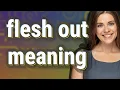 Flesh out meaning of Flesh out