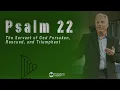 Psalm 22 - The Servant of God Forsaken Rescued and Triumphant