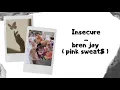 Insecure   |   BREN JOY, ( PINK SWEAT$ )..