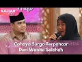 Download Lagu Cahaya Surga Terpancar Dari Wanita Solehah - KAJIAN HATI (29/6/25) P2