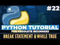 Python tutorial for ABSOLUTE Beginners Break statement While True - Episode 22