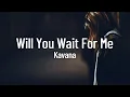 Download Lagu Kavana - Will You Wait For Me (Lyrics)
