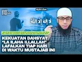 Download Lagu LA ILAHA ILLALLAH Ucapkan Di Waktu Mustajab dan Buktikan Kedahsyatannya | Ustadz Khalid Basalamah