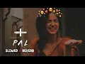 𝙋𝙖𝙡 ✨💜 𝙨𝙡𝙤𝙬𝙚𝙙 𝙭 𝙧𝙚𝙫𝙚𝙧𝙗 (Arijit Singh & Shreya Ghoshal) #palsong #arjitsingh #slowedandreverb